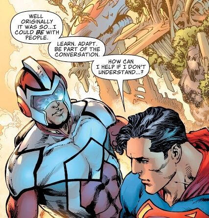 Cóż, na początku [posiadałem sekretną tożsamość] po to, abym... mógł być z ludźmi. Uczyć się. Przystosować. Być częścią rozmowy. Jak mam pomóc, jeśli nie rozumiem...?