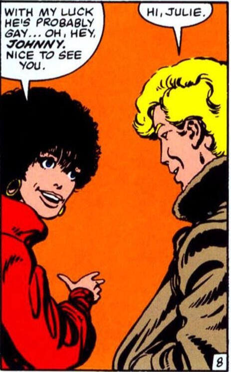 Julie: Z moim szczęściem pewnie jest gejem... Och, hej, Johnny, miło cię widzieć. Johnny: Cześć, Julie. [Pierwsze użycie słowa &quot;gay&quot; w odniesieniu do seksualności w mainstreamowym komiksie.]